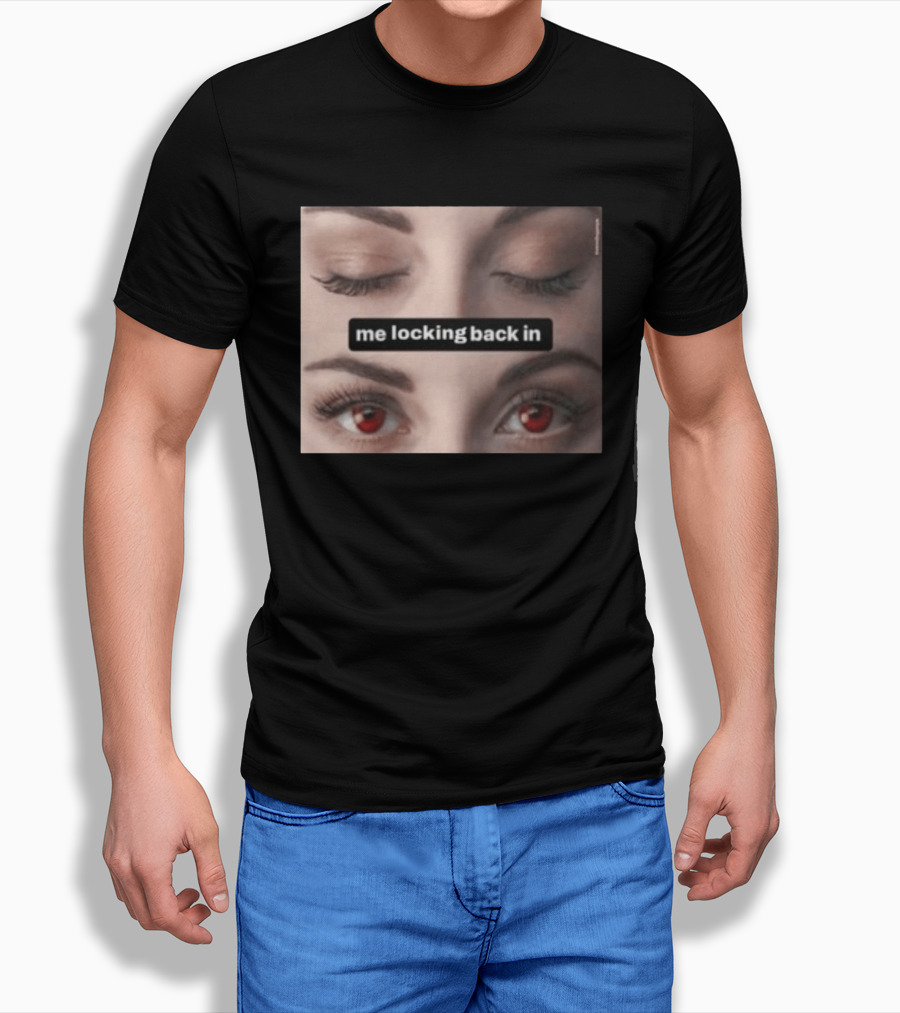Me Locking Back In Bella Swan Eyes Red Contacts T-Shirt