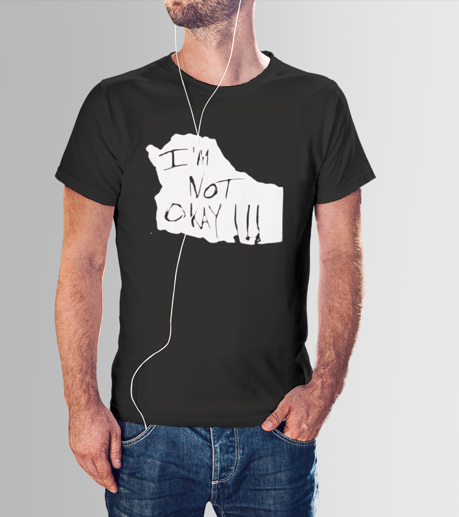 I'm Not Okay I'm Not Alright T-Shirt