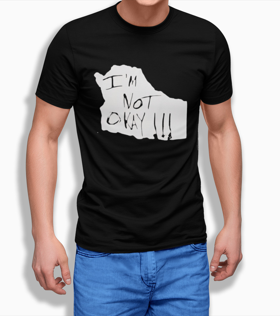 I'm Not Okay I'm Not Alright T-Shirt
