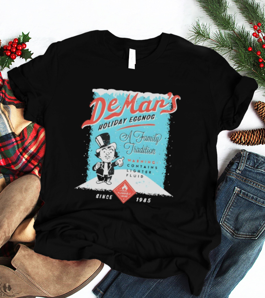 DeMar's Holiday Eggnog A Family Tradition Warning Contains Lighter Fluid Since 1985 T-Shirt