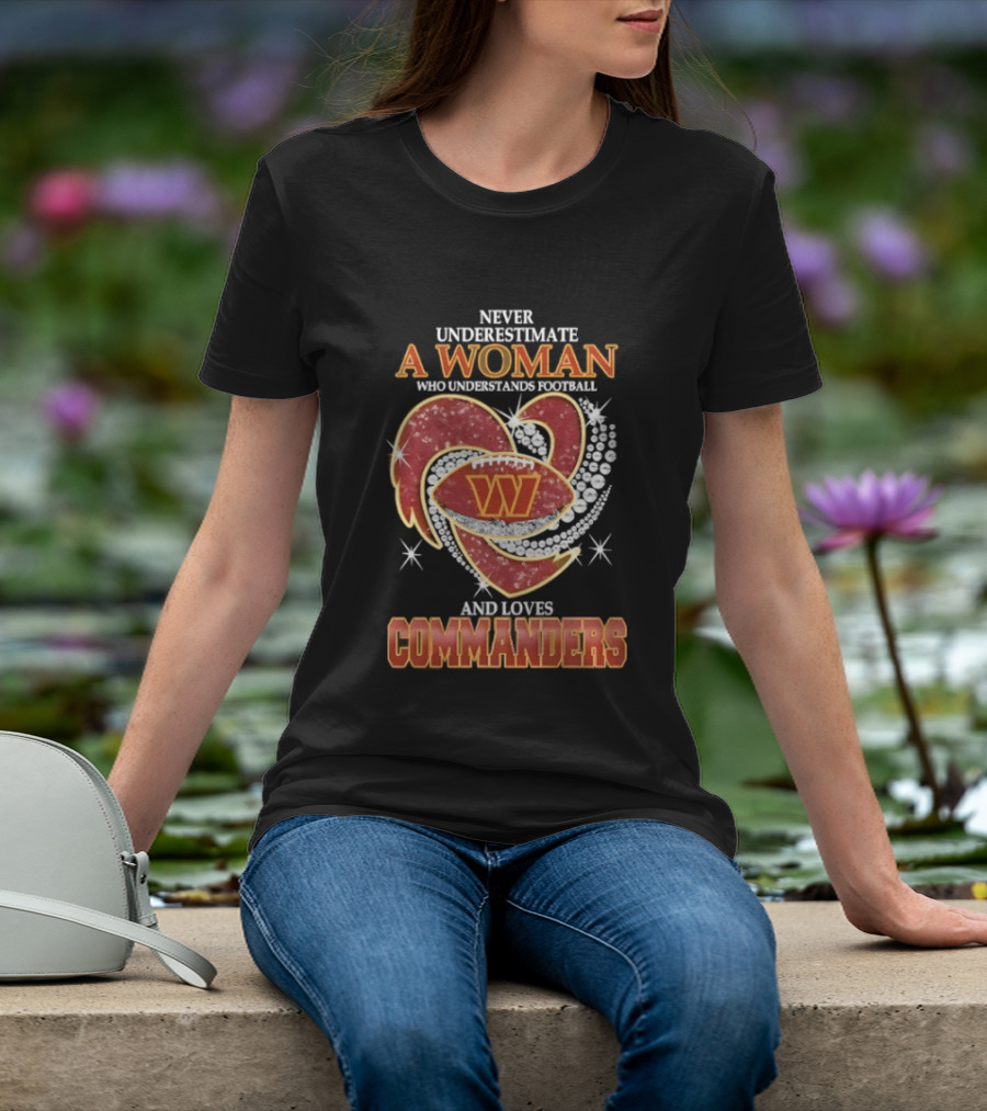 Never Underestimate A Woman Who Understands Football And Loves Commanders T-Shirt