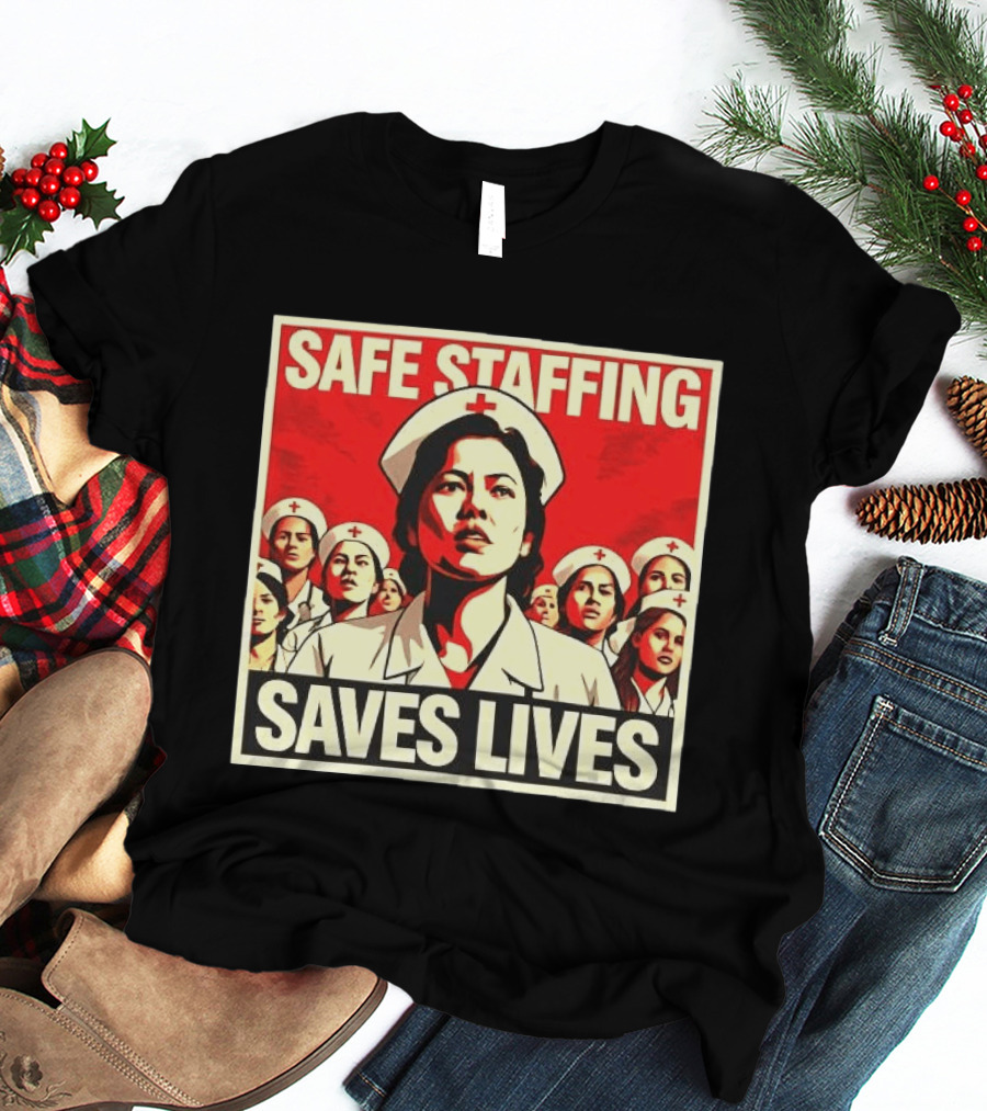 Safe Staffing Saves Lives Nurse Advocacy T-Shirt