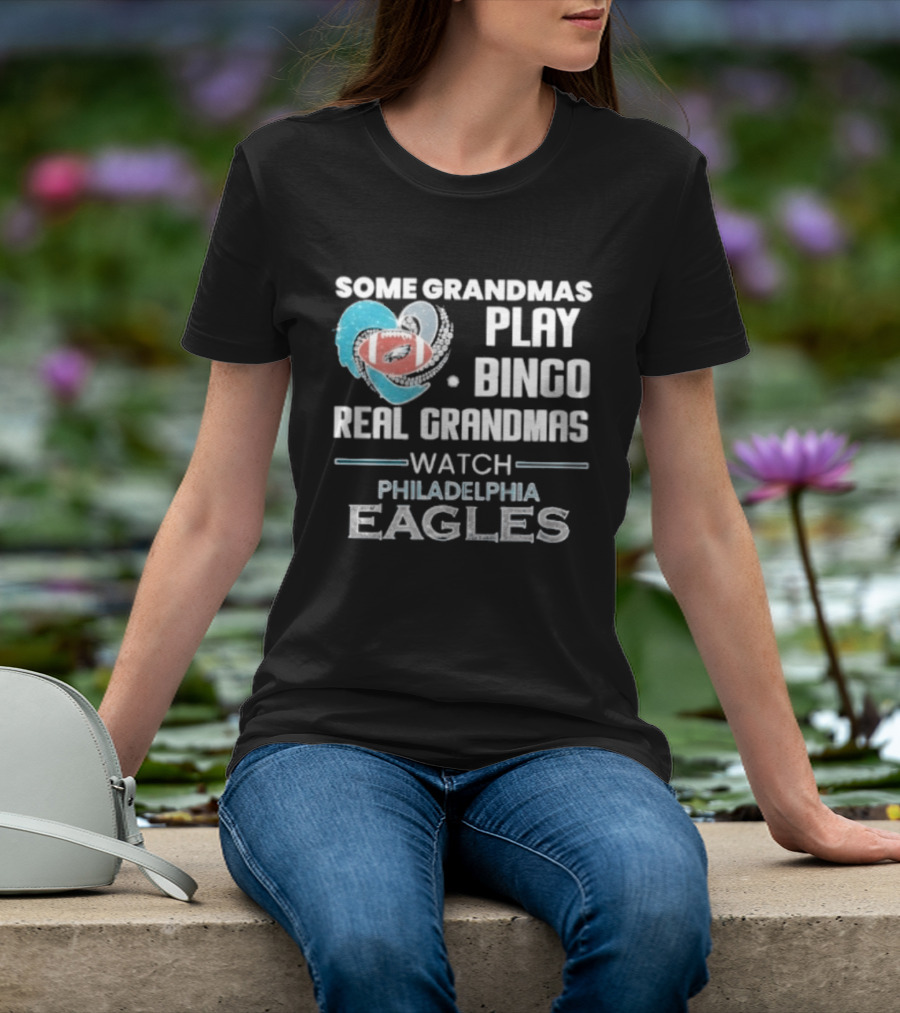 Some Grandmas Play Bingo Real Grandmas Philadelphia Eagles T-Shirt