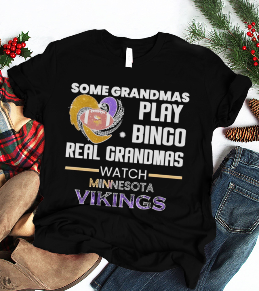 Some Grandmas Play Bingo Real Grandmas Minnesota Vikings Football T-Shirt