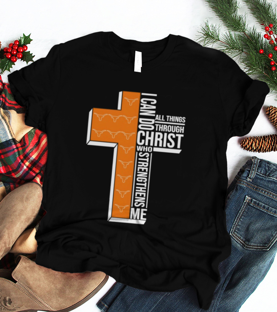 Texas Longhorns I Can Do All Things Through Christ Who Strengthens Me T-Shirt