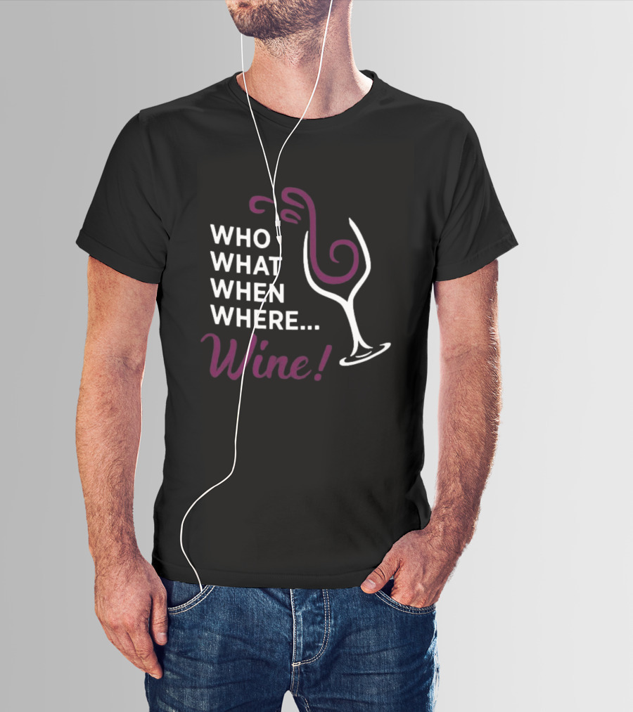 Who What When Where Wine Glass Humor T-Shirt