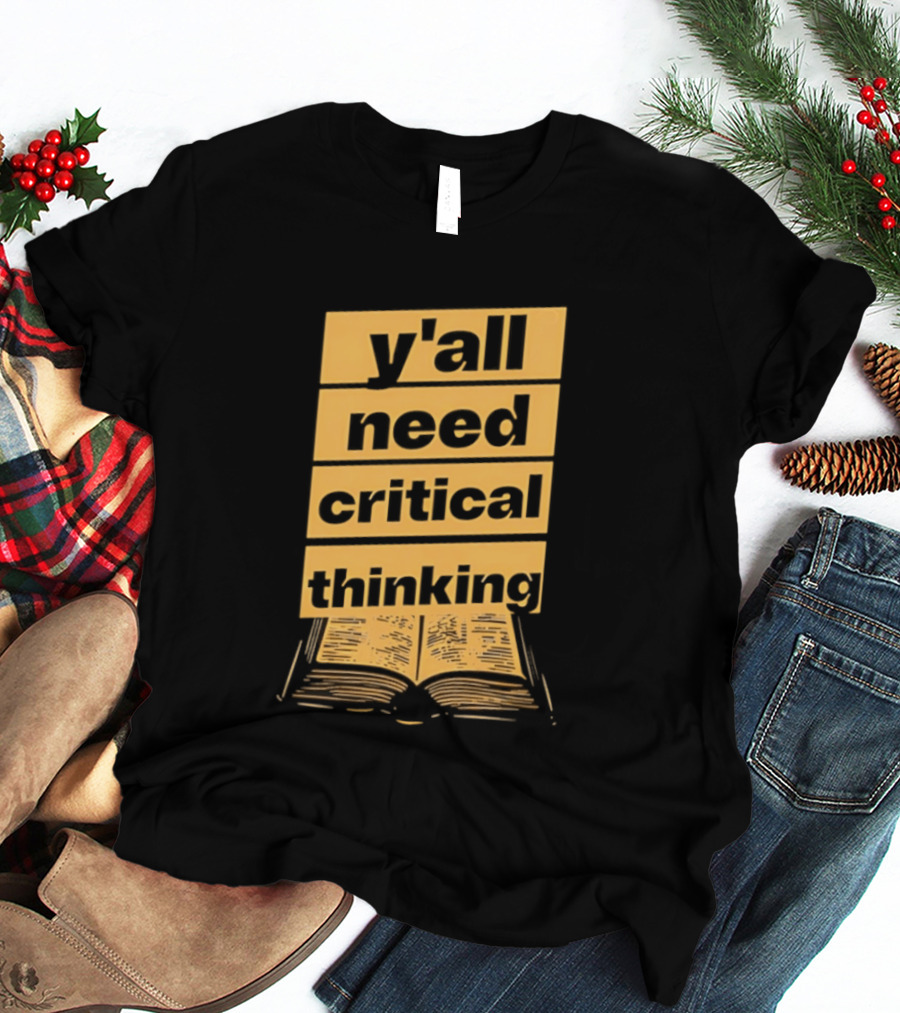 Y'all Need Critical Thinking Open Book T-Shirt