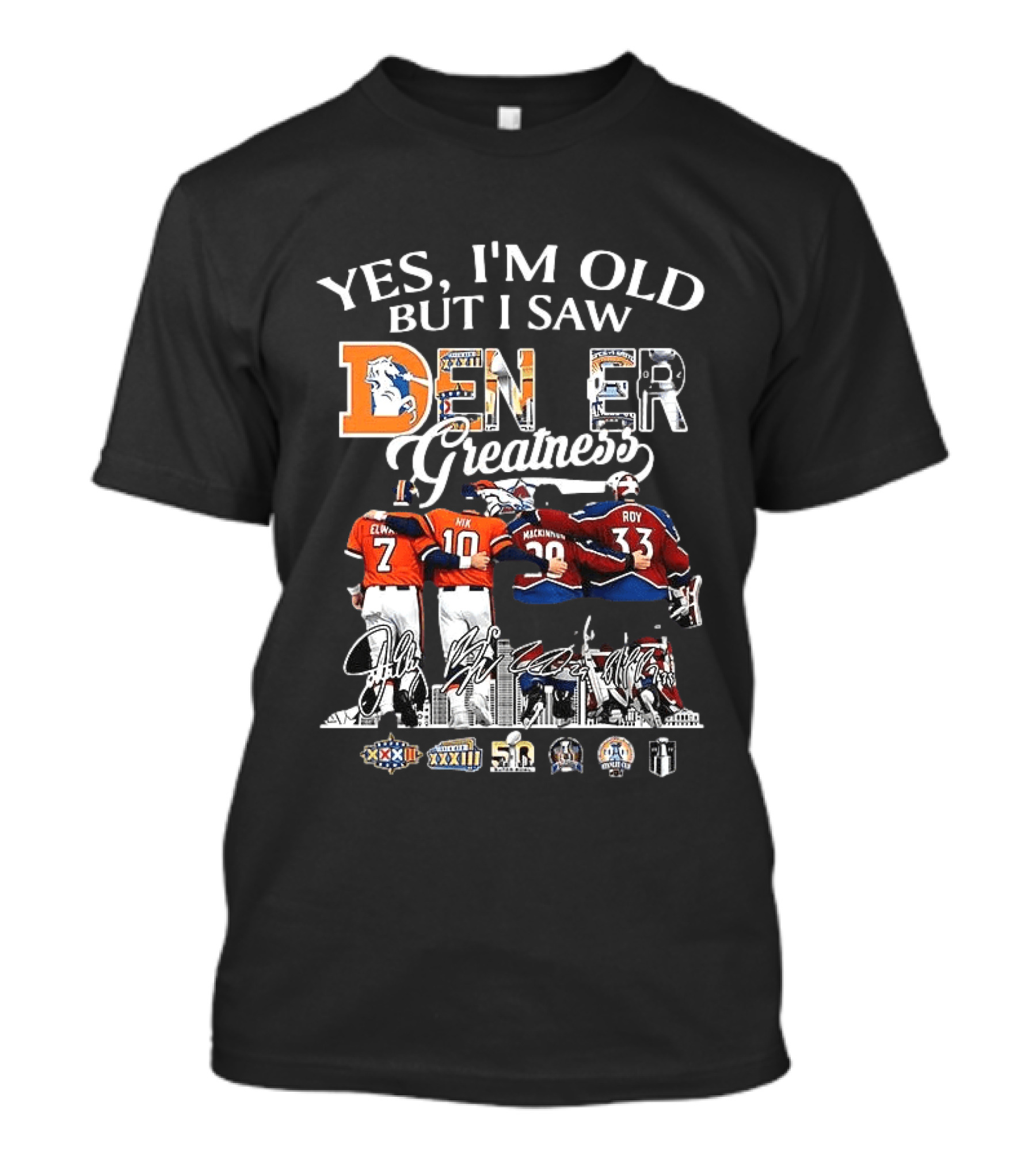 Yes I'm Old But I Saw Denver Greatness Elway Manning MacKinnon Roy Broncos Avalanche T-Shirt