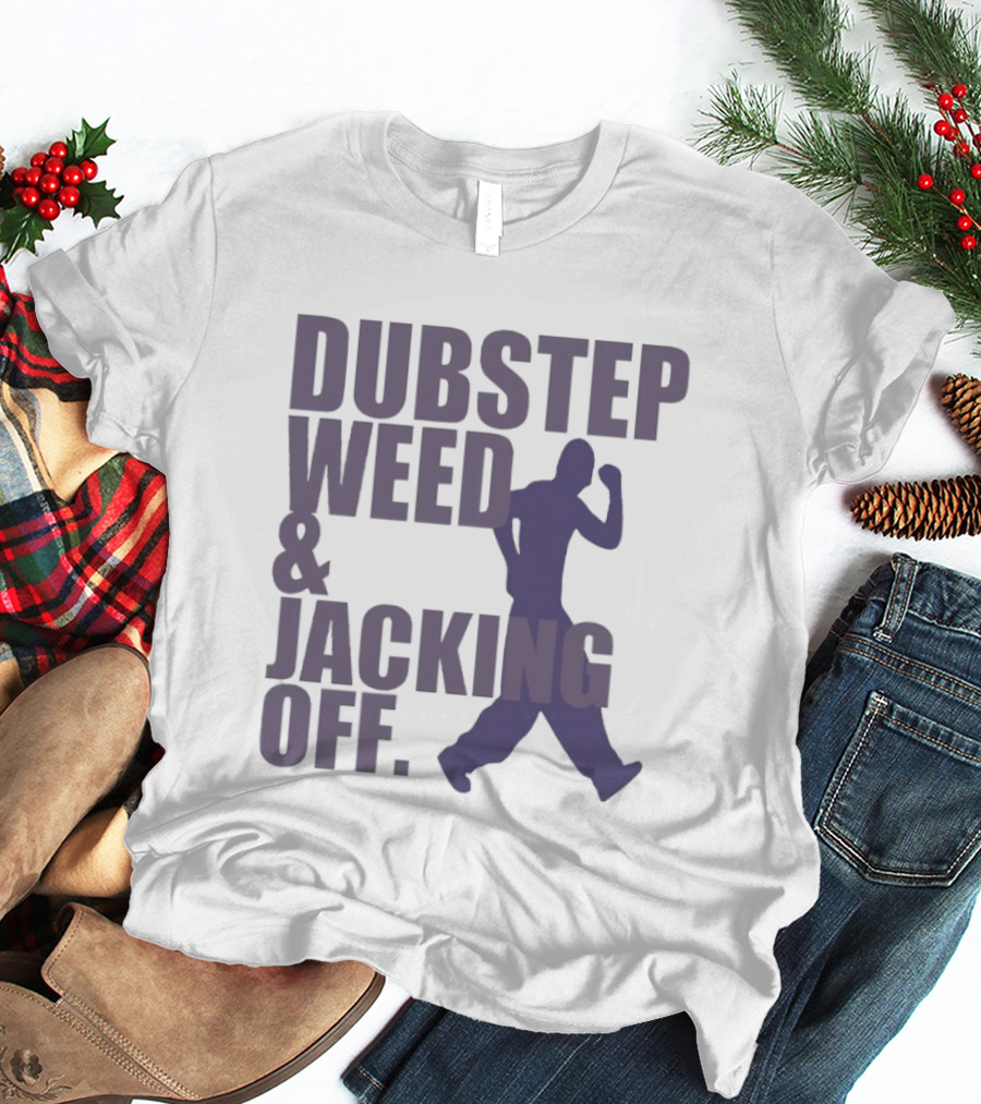 Dubstep Weed Jacking Off Funny Statement With Dancing Figure T-Shirt