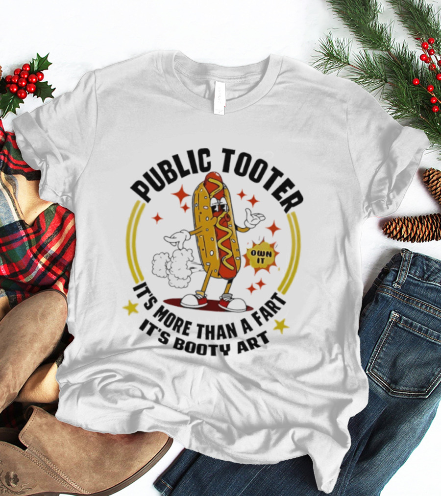 Public Tooter HotDog Own It More Than A Fart Booty T-Shirt