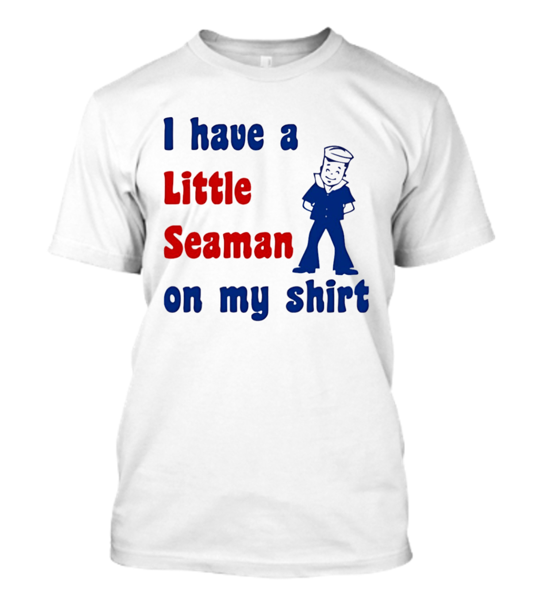I Have A Little Seaman On My Sailor Humor T-Shirt