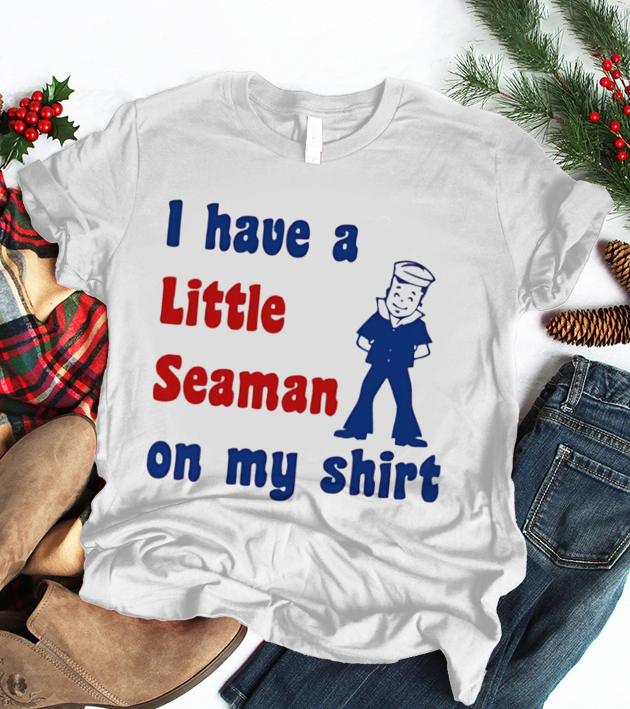 I Have A Little Seaman On My Sailor Humor T-Shirt