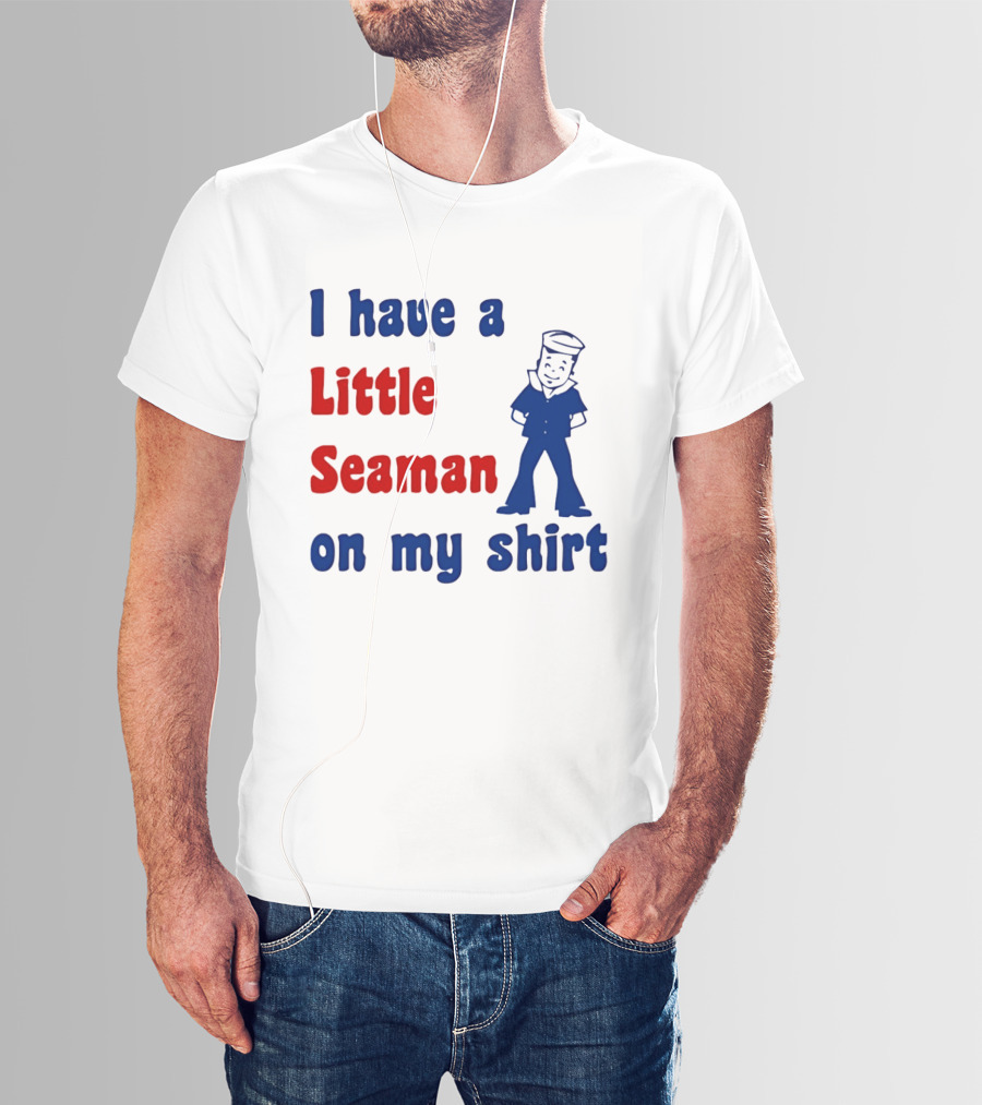 I Have A Little Seaman On My Sailor Humor T-Shirt