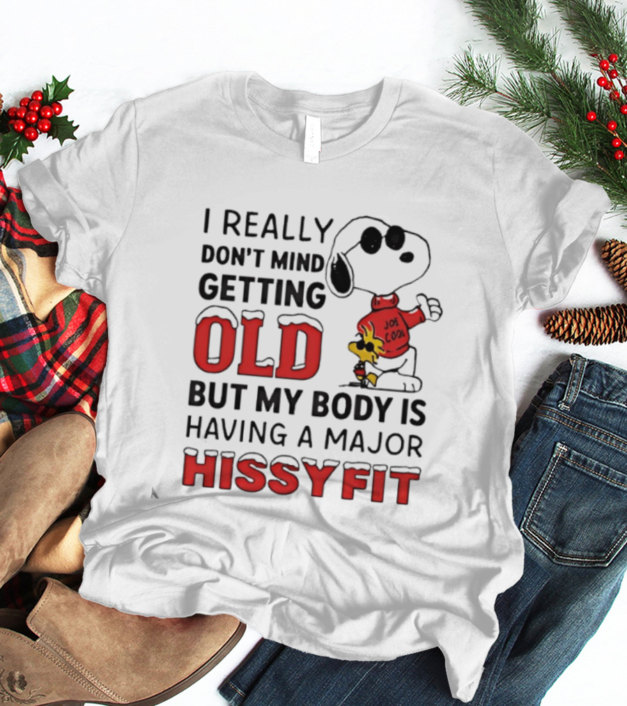 I Really Don't Mind Getting Old But My Body Is Having A Major Hissyfit Joe Snoopy T-Shirt