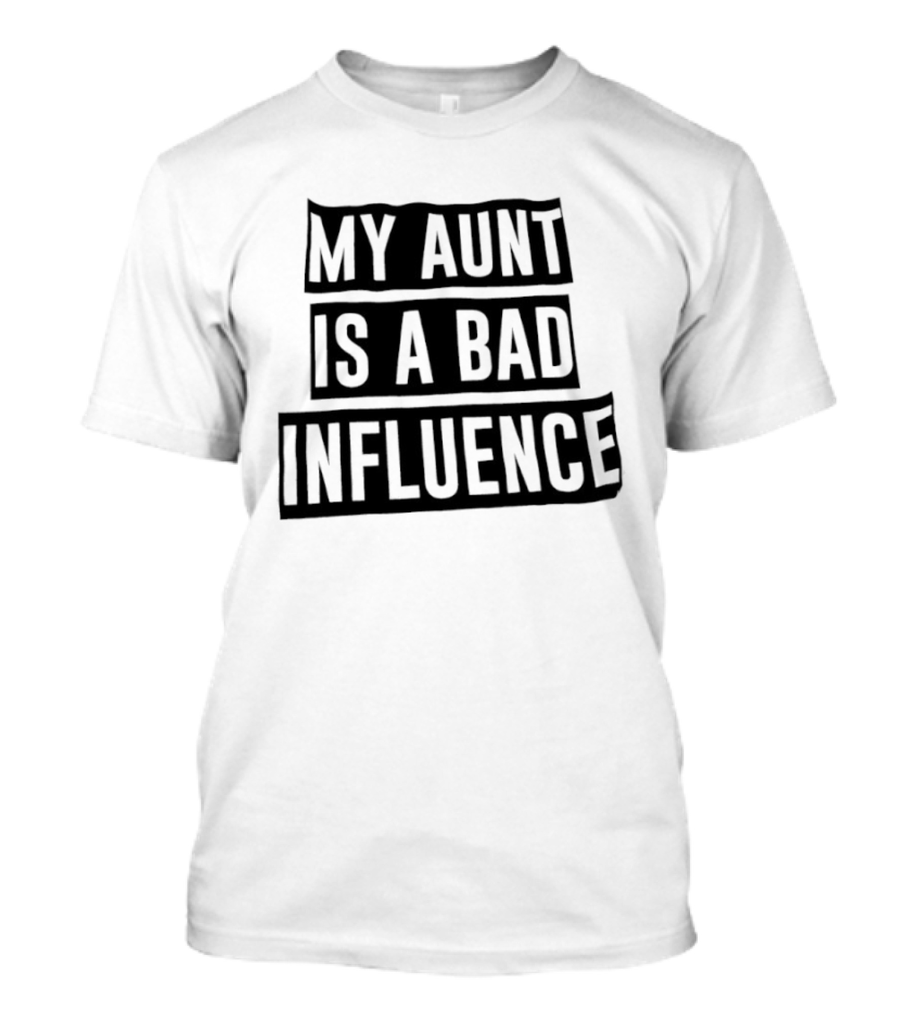 My Aunt Is A Bad Influence T-Shirt