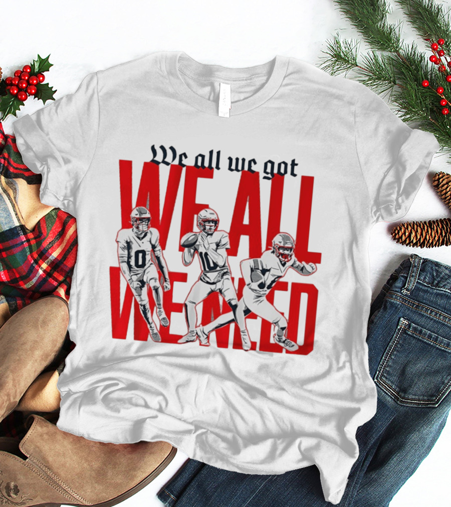 New England Football We All We Got We All We Need Players T-Shirt