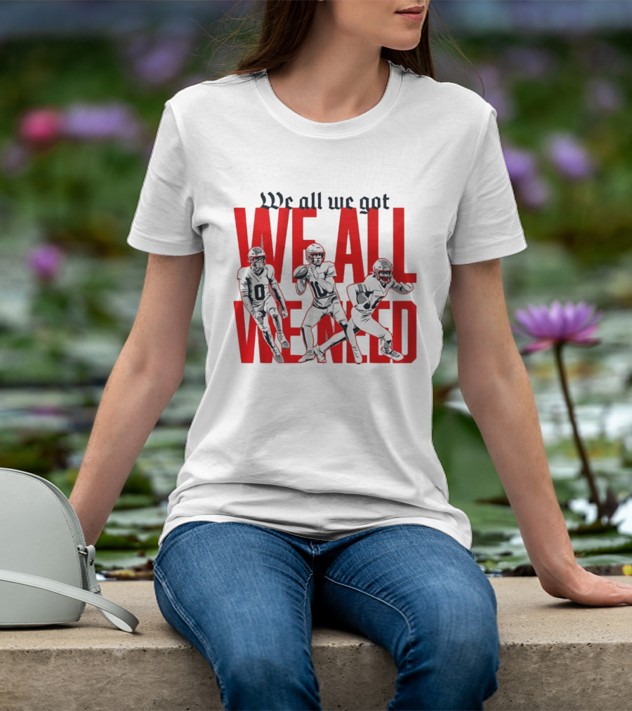 New England Football We All We Got We All We Need Players T-Shirt