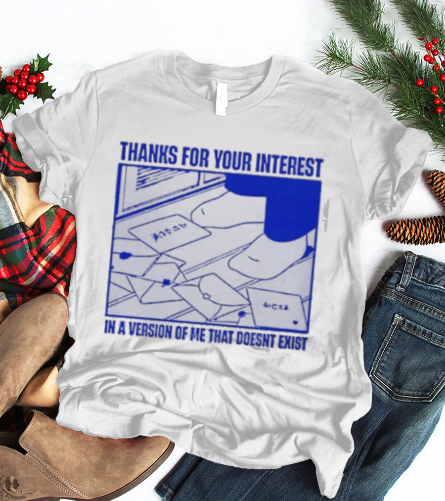 Thank You For Your Interest In A Version Of Me That Doesn't Exist Original T-Shirt