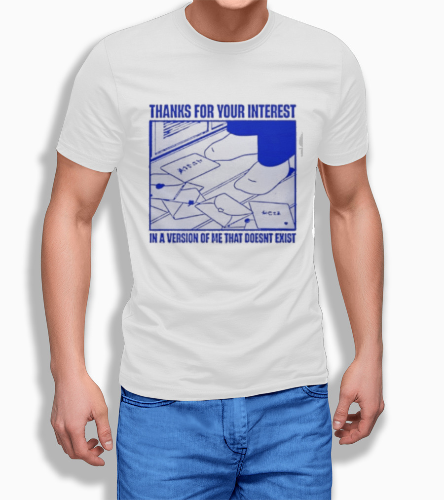 Thank You For Your Interest In A Version Of Me That Doesn't Exist Original T-Shirt