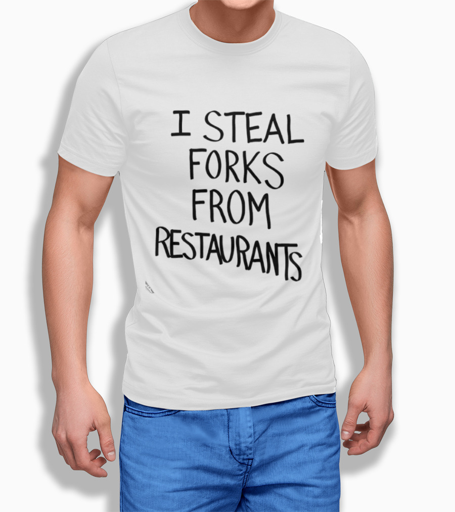 I Steal Forks From Restaurants T-Shirt