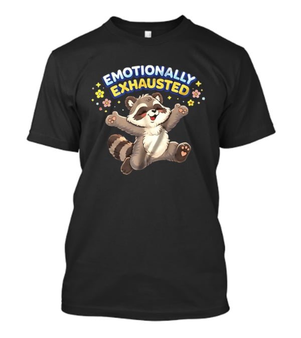 Emotionally Exhausted Raccoon With Flowers And Stars T-Shirt