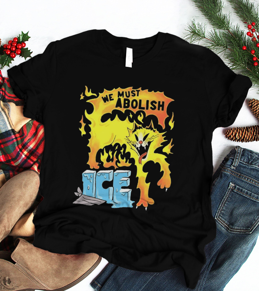 We Must Abolish ICE Fire Cat Melts Ice T-Shirt
