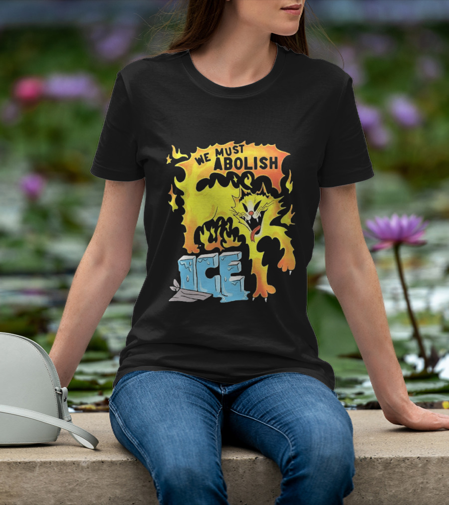 We Must Abolish ICE Fire Cat Melts Ice T-Shirt