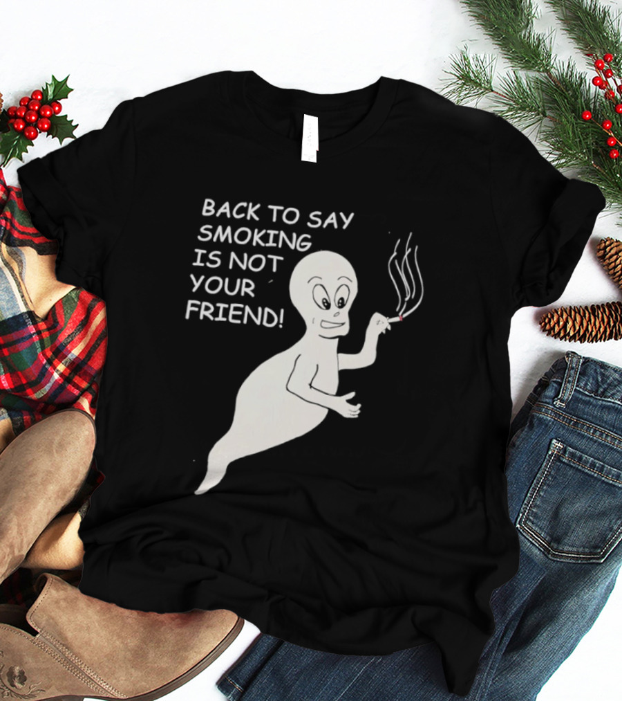 Back To Say Smoking Is Not Your Friend Friendly Ghost T-Shirt