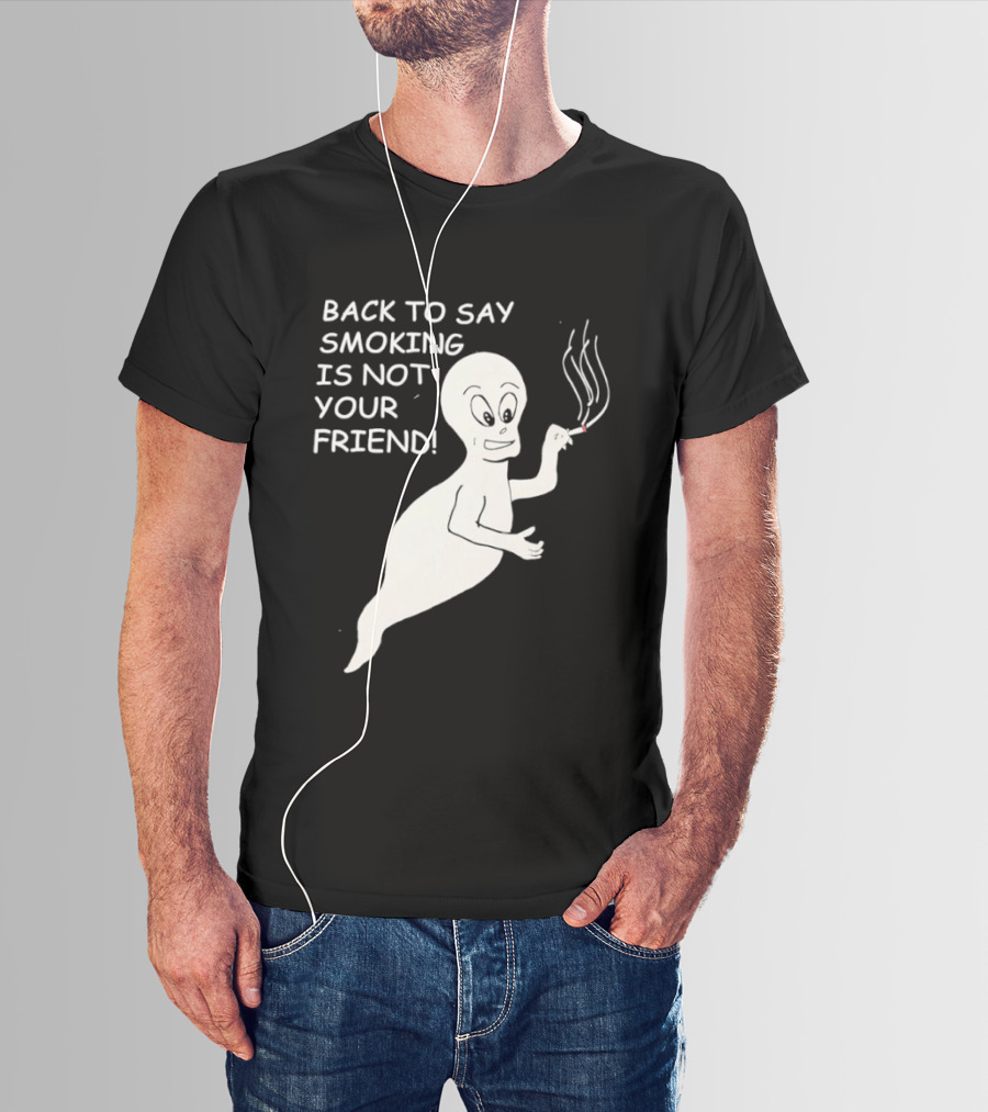 Back To Say Smoking Is Not Your Friend Friendly Ghost T-Shirt
