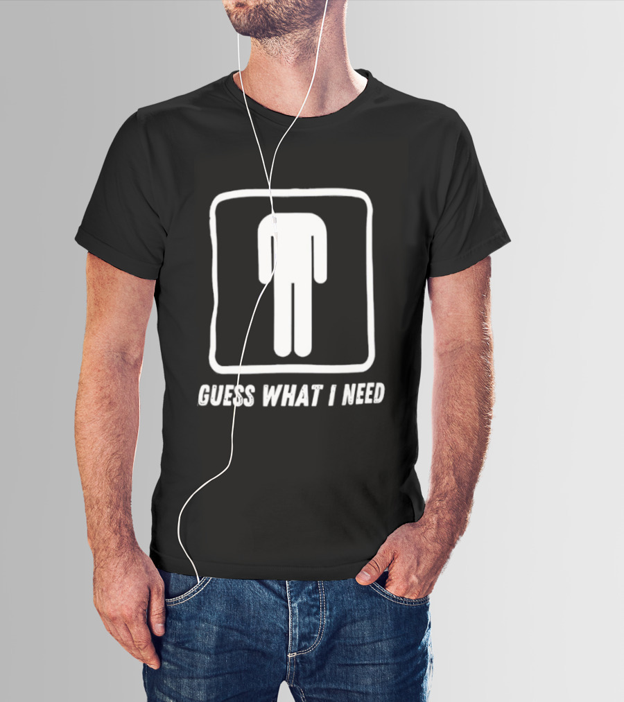 Guess What I Need Iconic Human T-Shirt