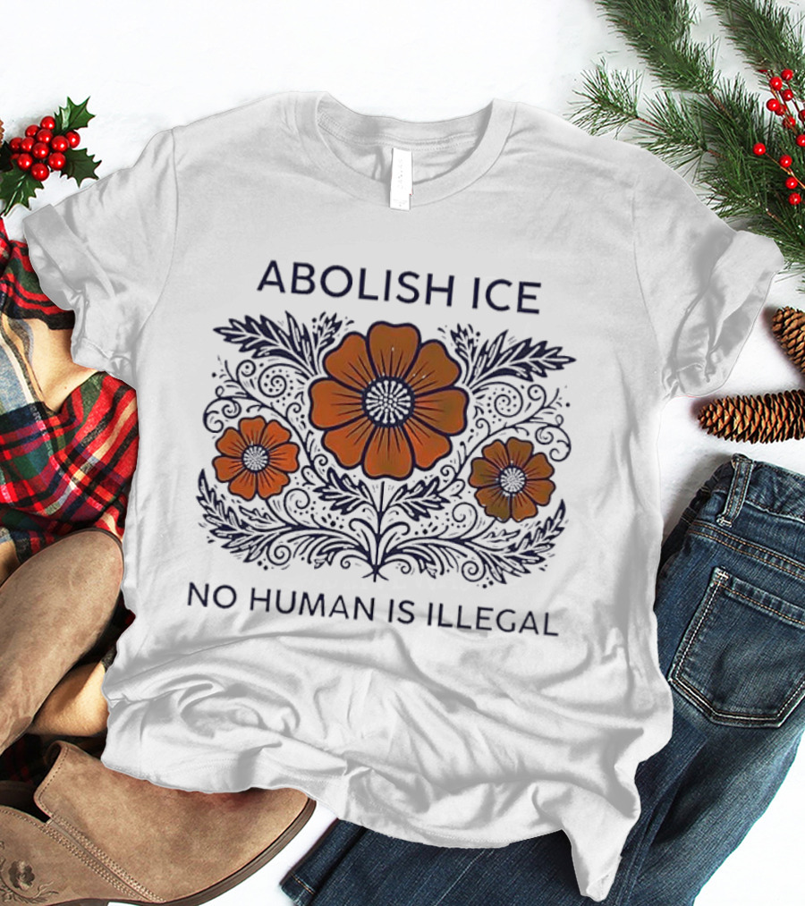 Abolish ICE Floral No Human Is Illegal T-Shirt