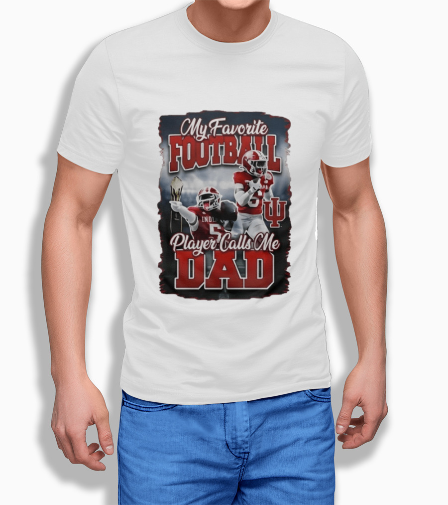 Indiana Hoosiers My Favorite Football Player Calls Me Dad T-Shirt