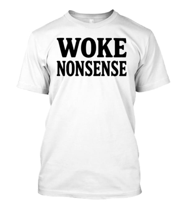 Woke Nonsense T-Shirt