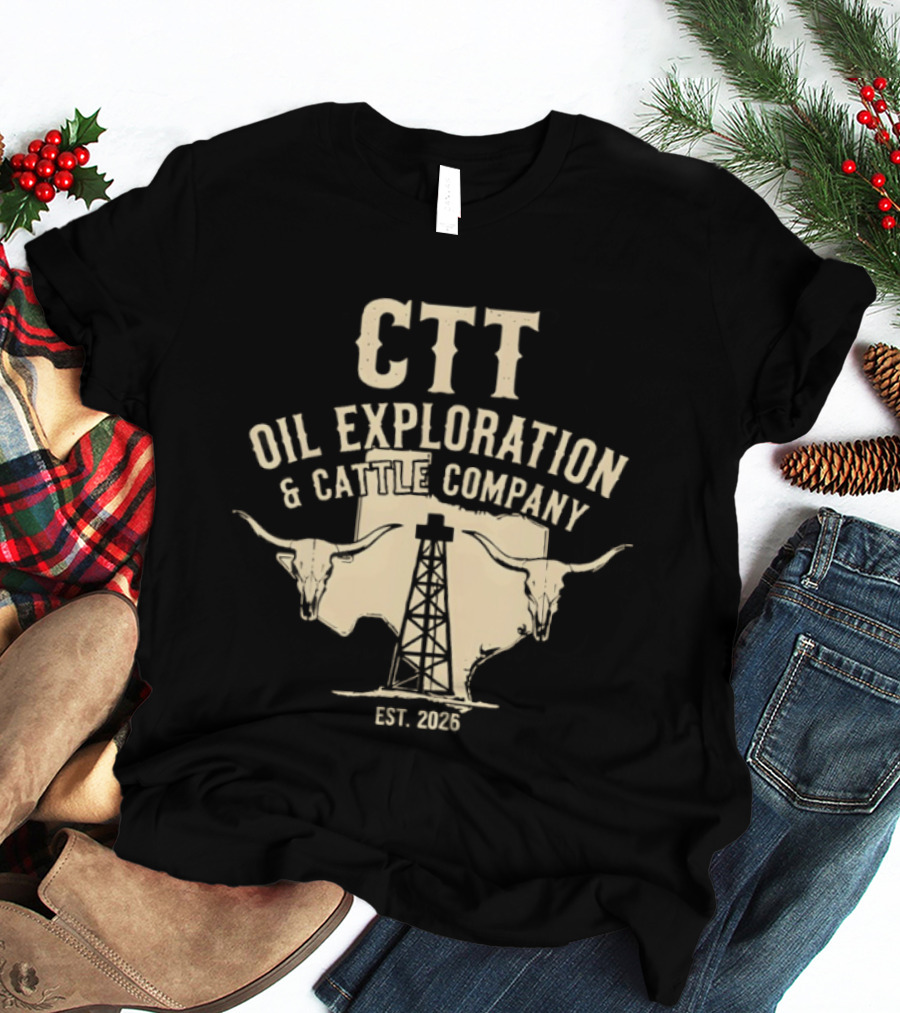 CTT Oil Exploration And Cattle Company EST 2026 With Longhorn And Oil Derrick T-Shirt