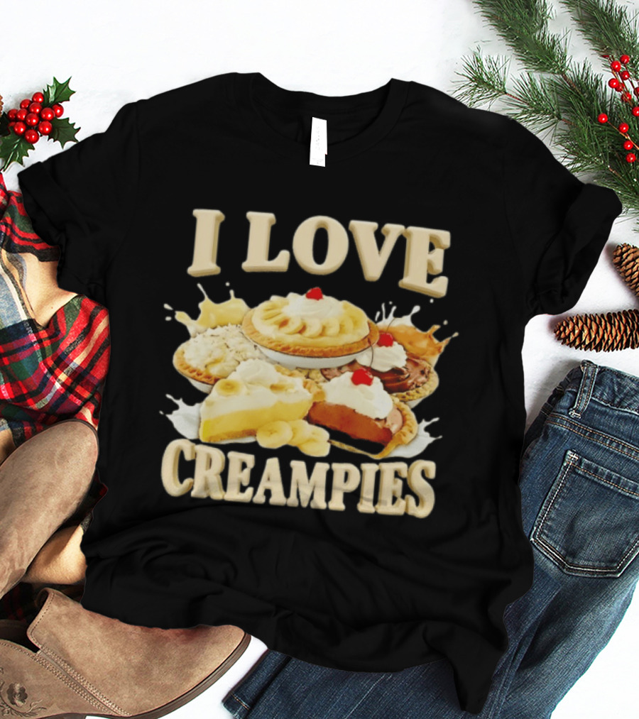 I Love Creampies Banana Chocolate Cherry Pies T-Shirt