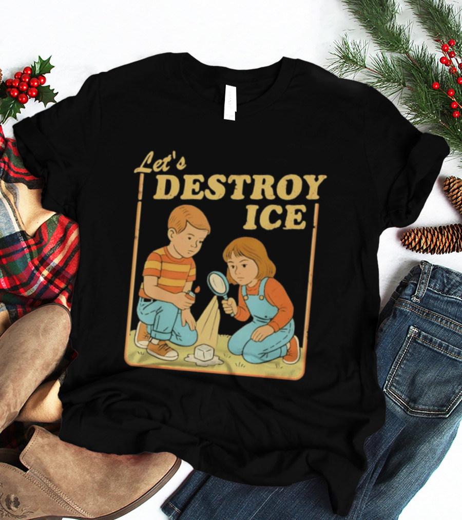 Let's Destroy Ice Protest Kids Investigating With Magnifying Glass T-Shirt