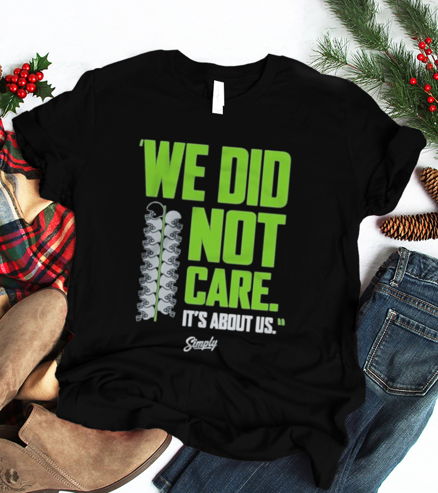Seattle Seahawks We Did Not Care It's About Us T-Shirt