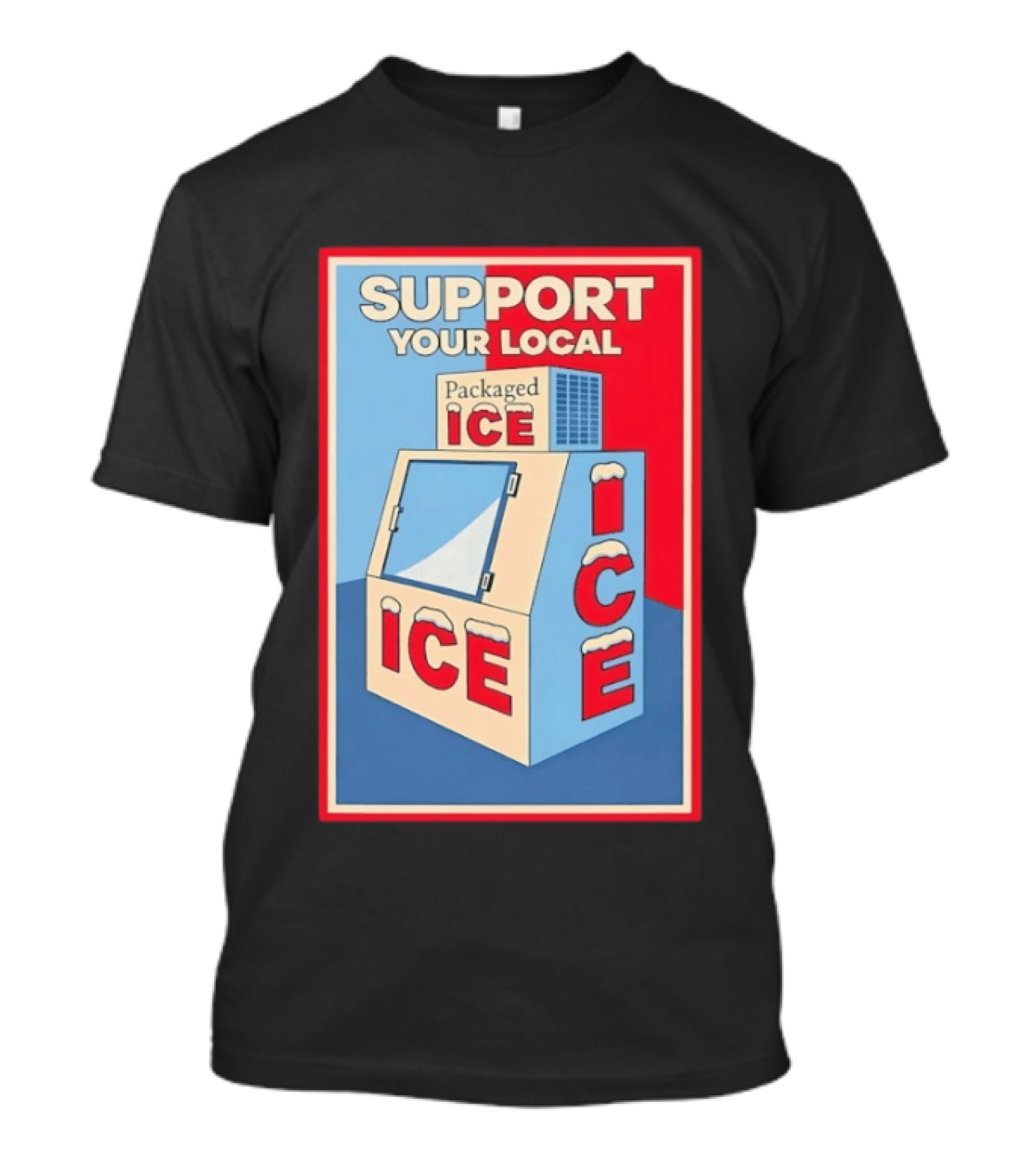 Support Your Local Packaged Ice Vendor Machine Snowy Icebox T-Shirt