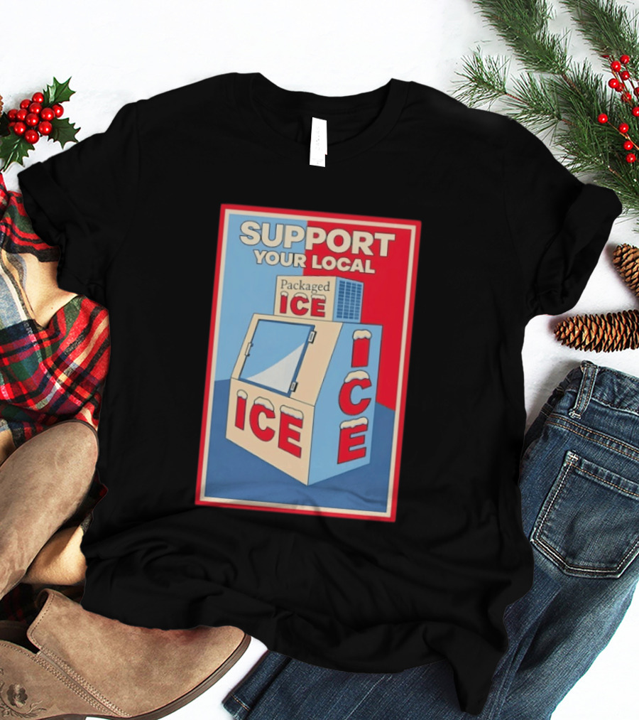 Support Your Local Packaged Ice Vendor Machine Snowy Icebox T-Shirt
