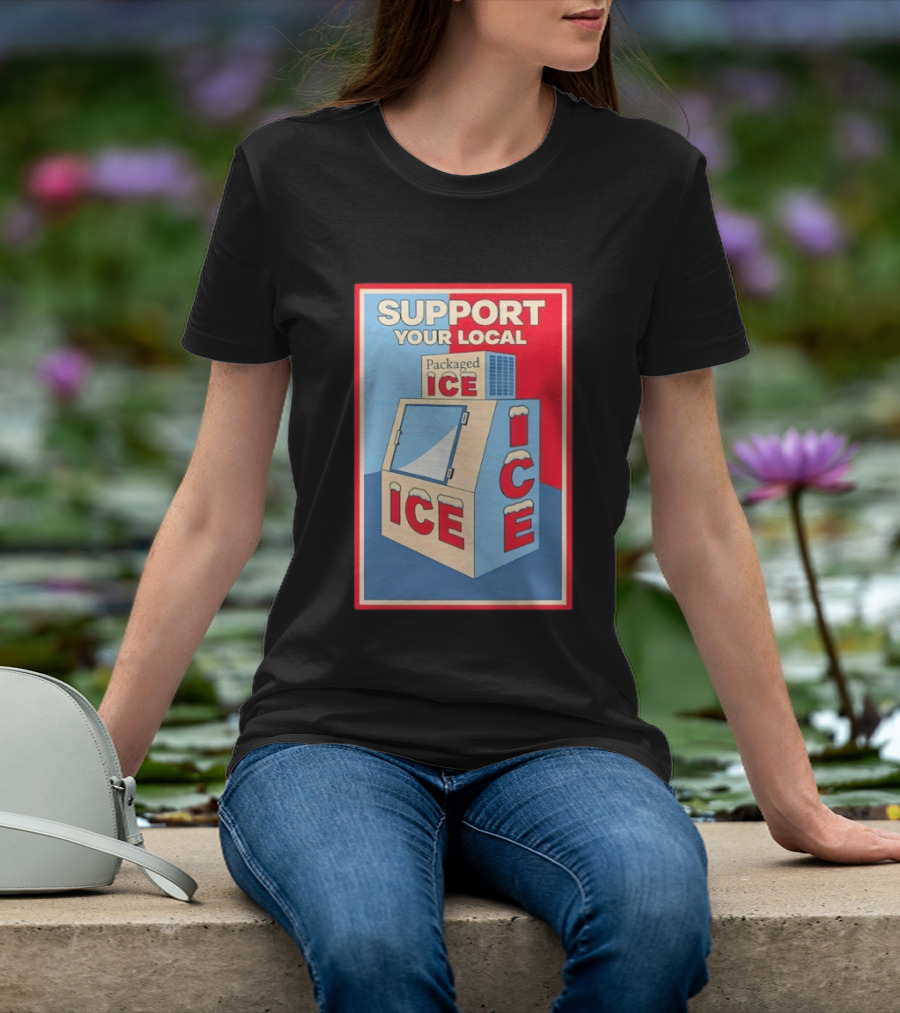 Support Your Local Packaged Ice Vendor Machine Snowy Icebox T-Shirt