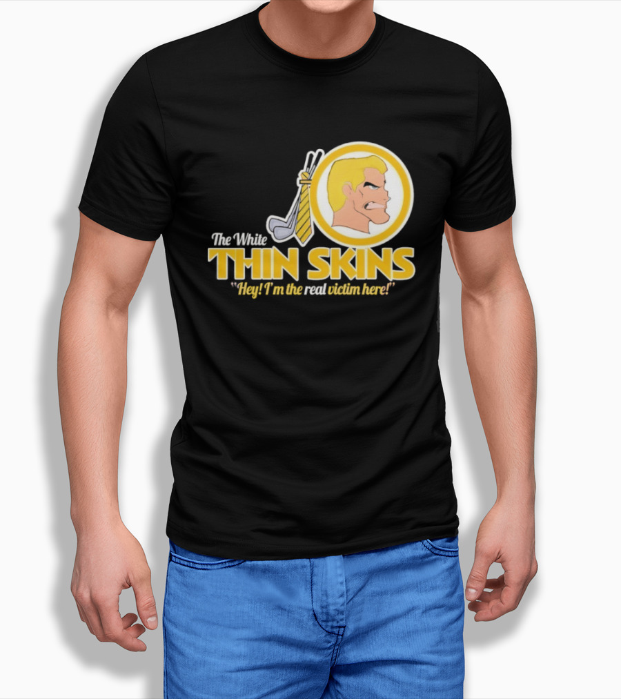 The White Thin Skins Hey I'm The Real Victim Here T-Shirt