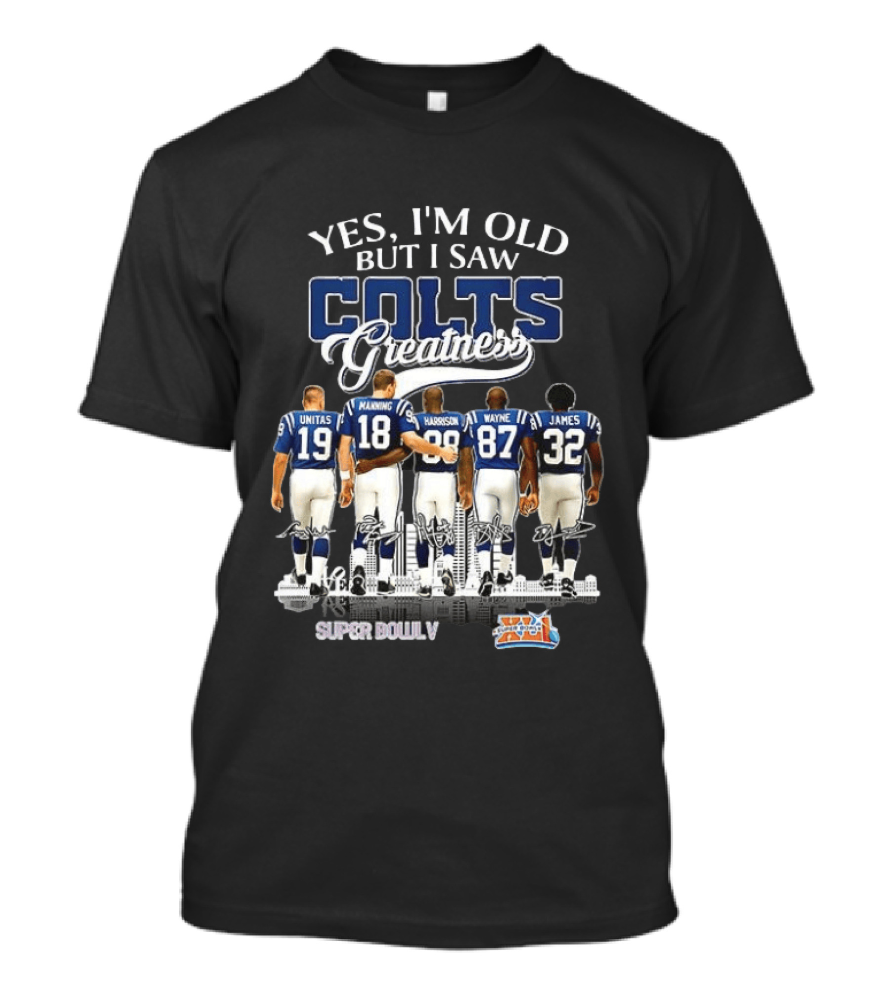 Yes I'm Old But I Saw Colts Greatness Unitas Manning Harrison Wayne James Super Bowl V T-Shirt