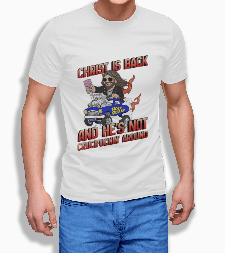 Christ Is Back Holy Roller Car Crucifuckin' Around T-Shirt