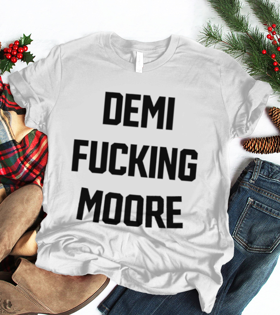 Demi Fucking Moore T-Shirt