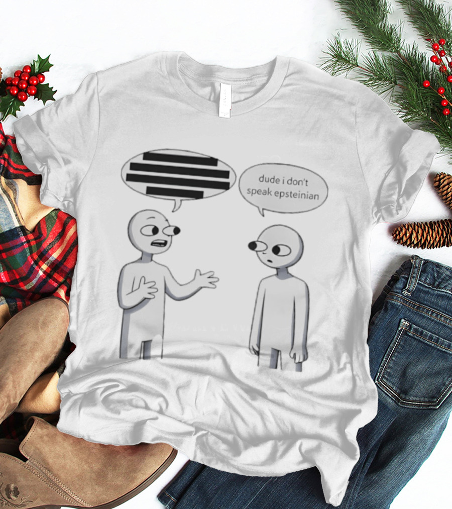 Dude I Don't Speak Epsteinian Cartoon Characters Speech Bubbles T-Shirt
