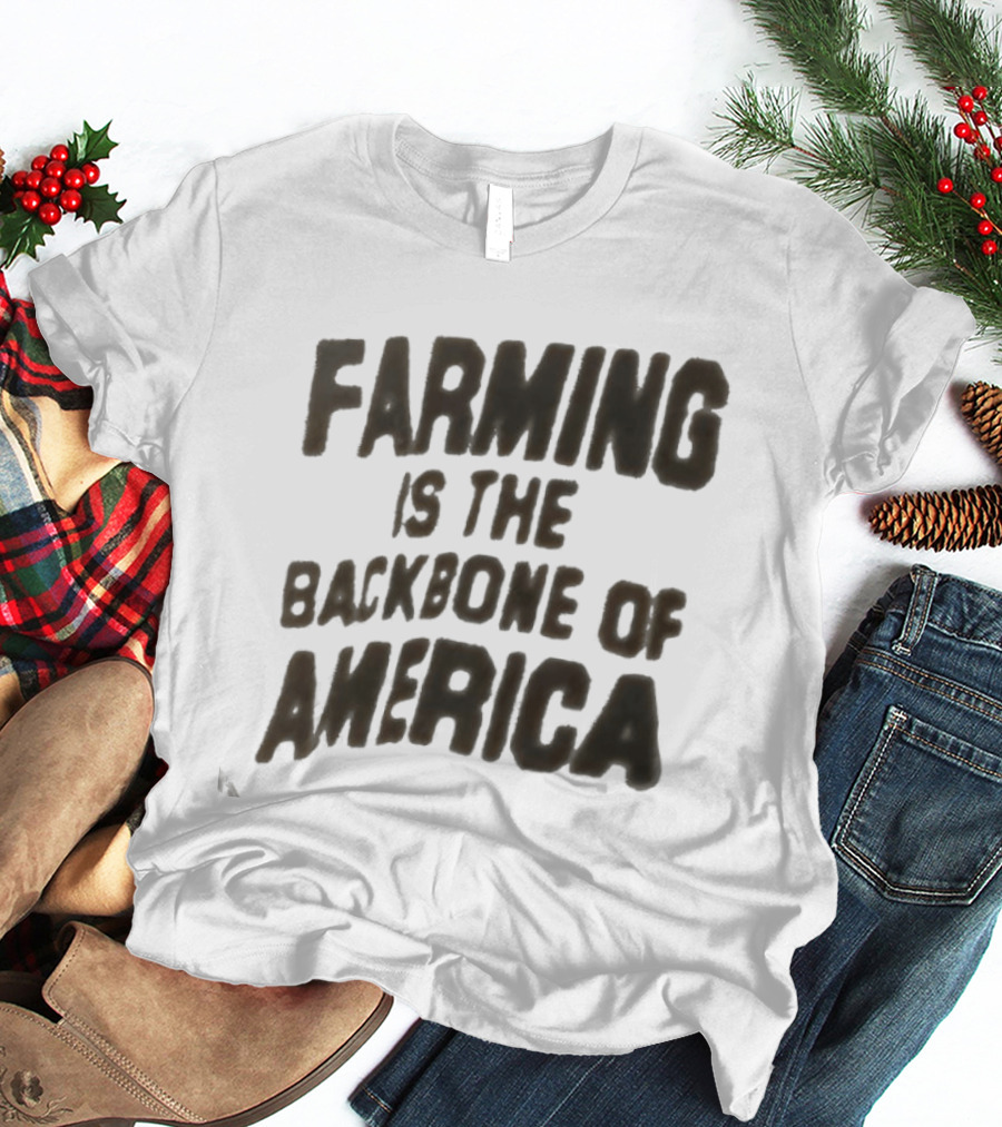 Farming Is The Backbone Of America T-Shirt