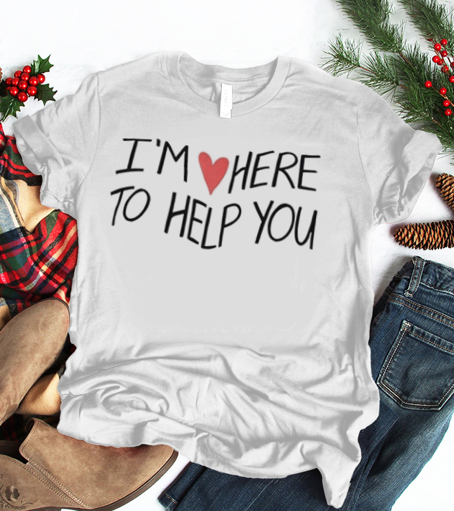 I Love Here To Help You Heart Message T-Shirt