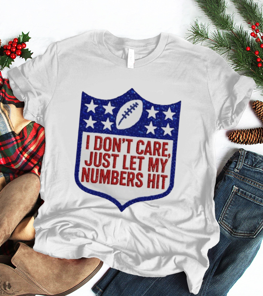 I Don't Care Just Let My Numbers Hit Football Stars Shield T-Shirt