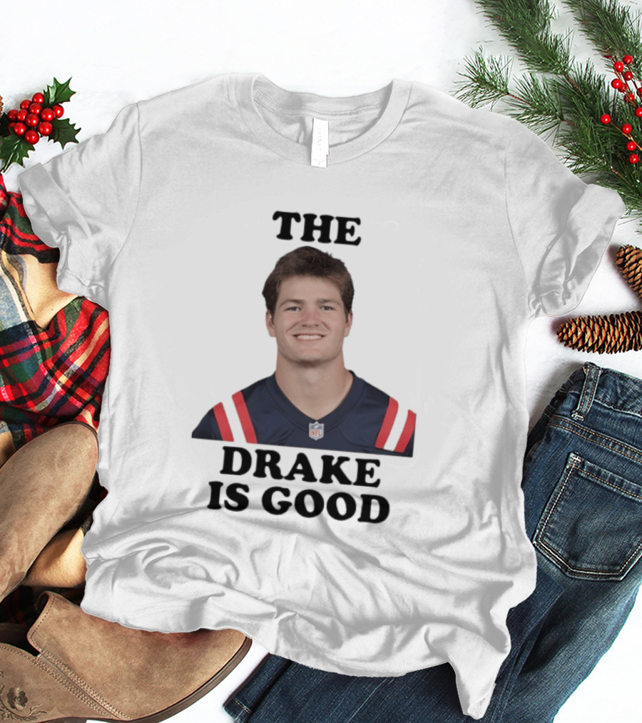 The Drake Is Good Drake Maye Football NFL Jersey T-Shirt