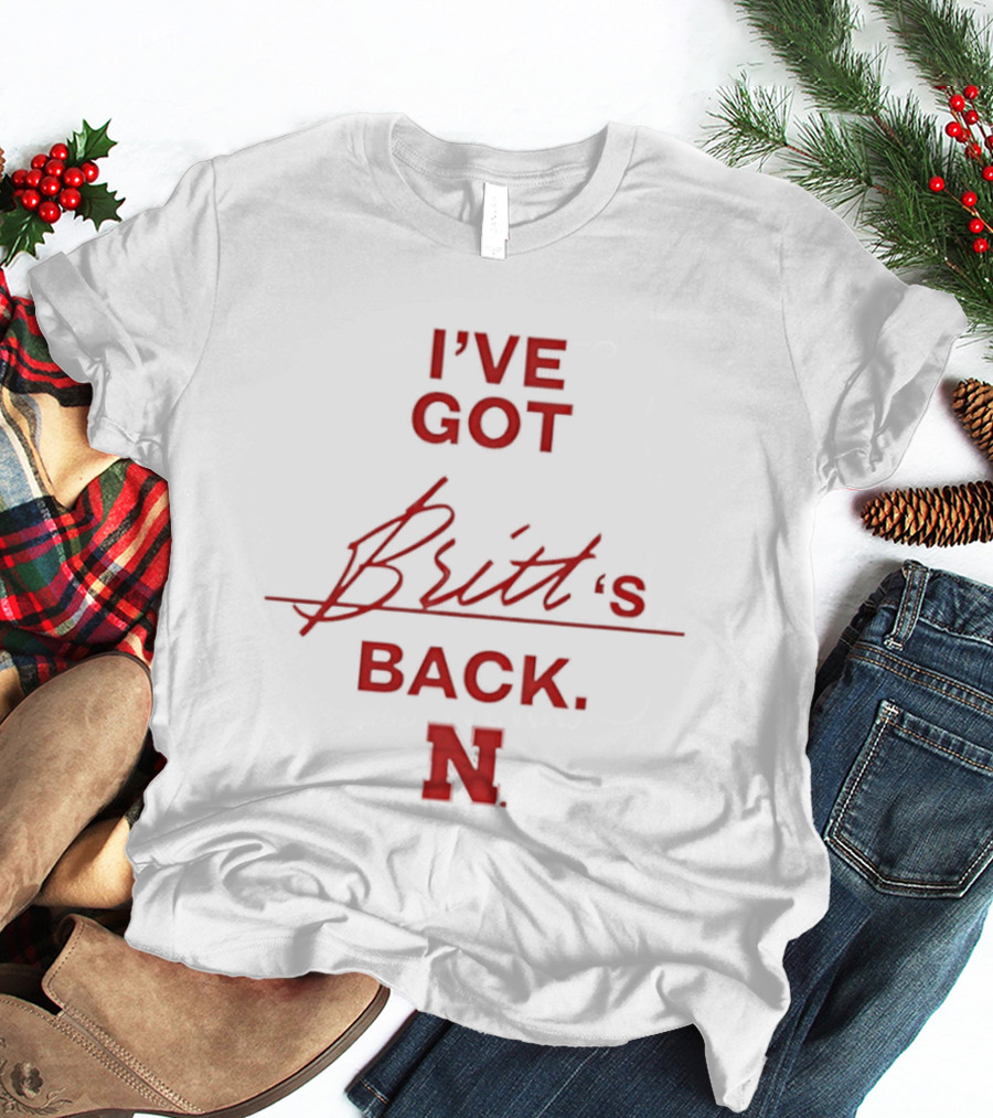 I've Got Britt's Back Nebraska Cornhuskers T-Shirt